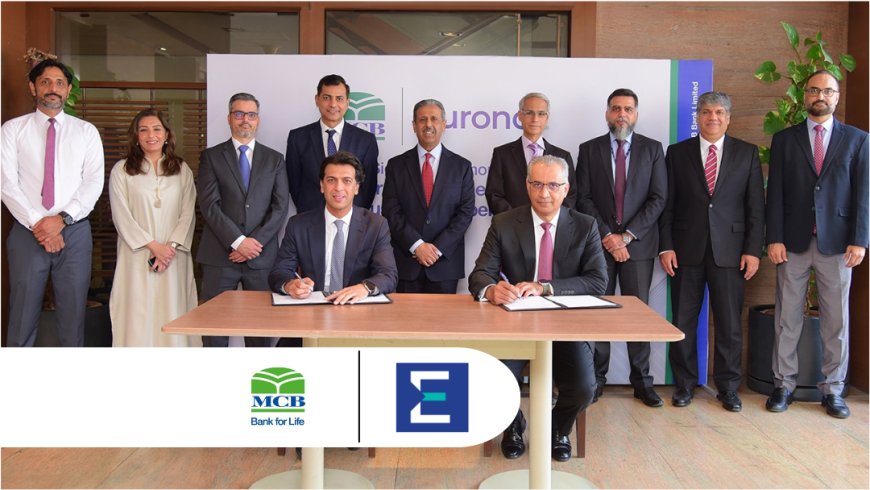 MCB Bank and Euronet Pakistan Forge Strategic Partnership to Augment Future Customer Experience